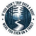 If You Didn't Trip Over a Root Sticker