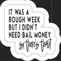 Rough Week, No Bail Money Sticker