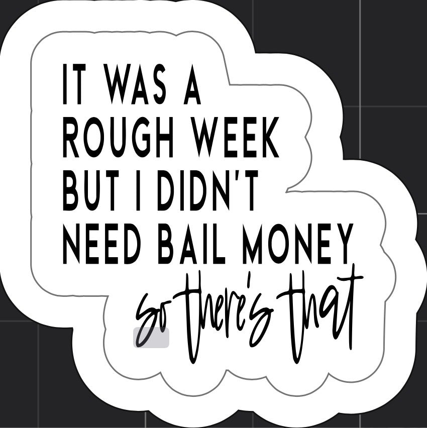 Rough Week, No Bail Money Sticker
