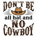 Don't Be All Hat and No Cowboy Sticker