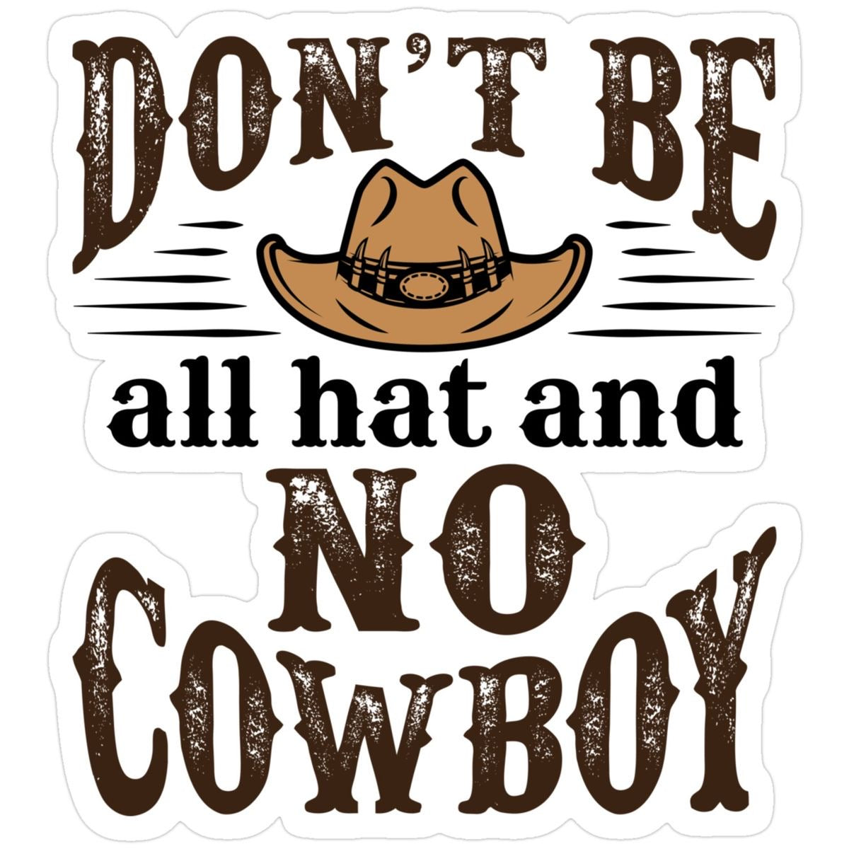 Don't Be All Hat and No Cowboy Sticker